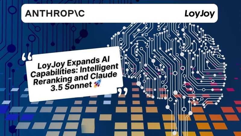 LoyJoy Expands AI Capabilities: Claude 3.5 Sonnet and Intelligent Reranking