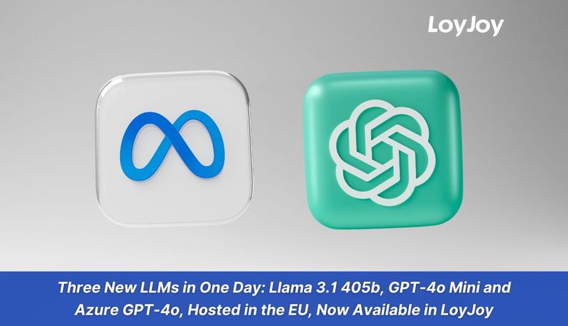 Three New LLMs in One Day: Llama 3.1 405b, GPT-4o Mini and Azure GPT-4o, Hosted in the EU, Now Available in LoyJoy