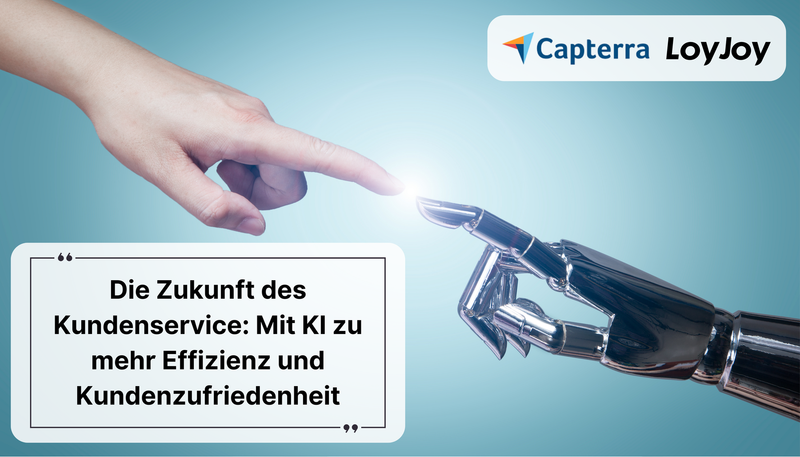 Eine menschliche Hand und eine Roboterhand berühren sich.Oben rechts sind das LoyJoy und das Capterra Logo. Unten links steht der Titel: Die Zukunft des Kundenservice: Mit KI zu mehr Effizienz und Kundenzufriedenheit.